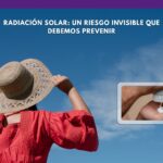 Radiación solar: un riesgo invisible que debemos prevenir