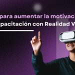 Realidad Virtual en capacitación: claves para aumentar la motivación y el aprendizaje