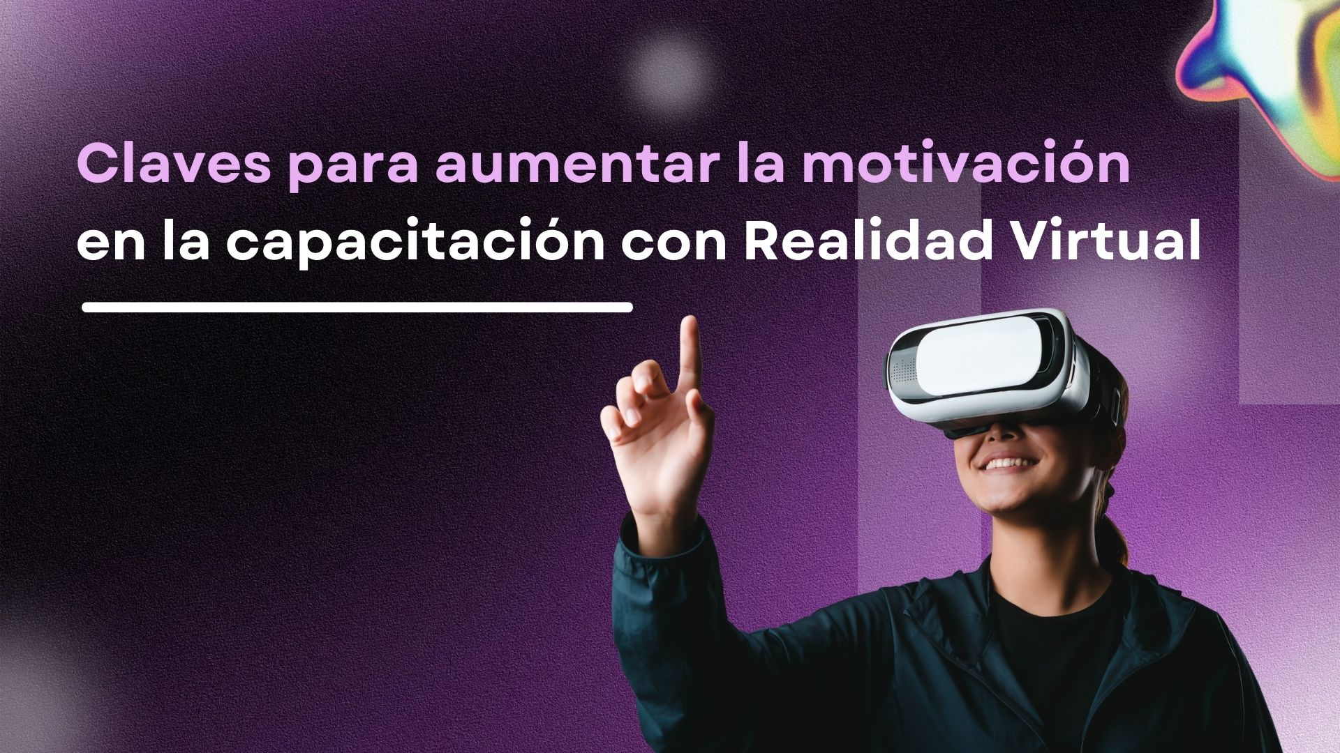 Realidad Virtual en capacitación: claves para aumentar la motivación y el aprendizaje