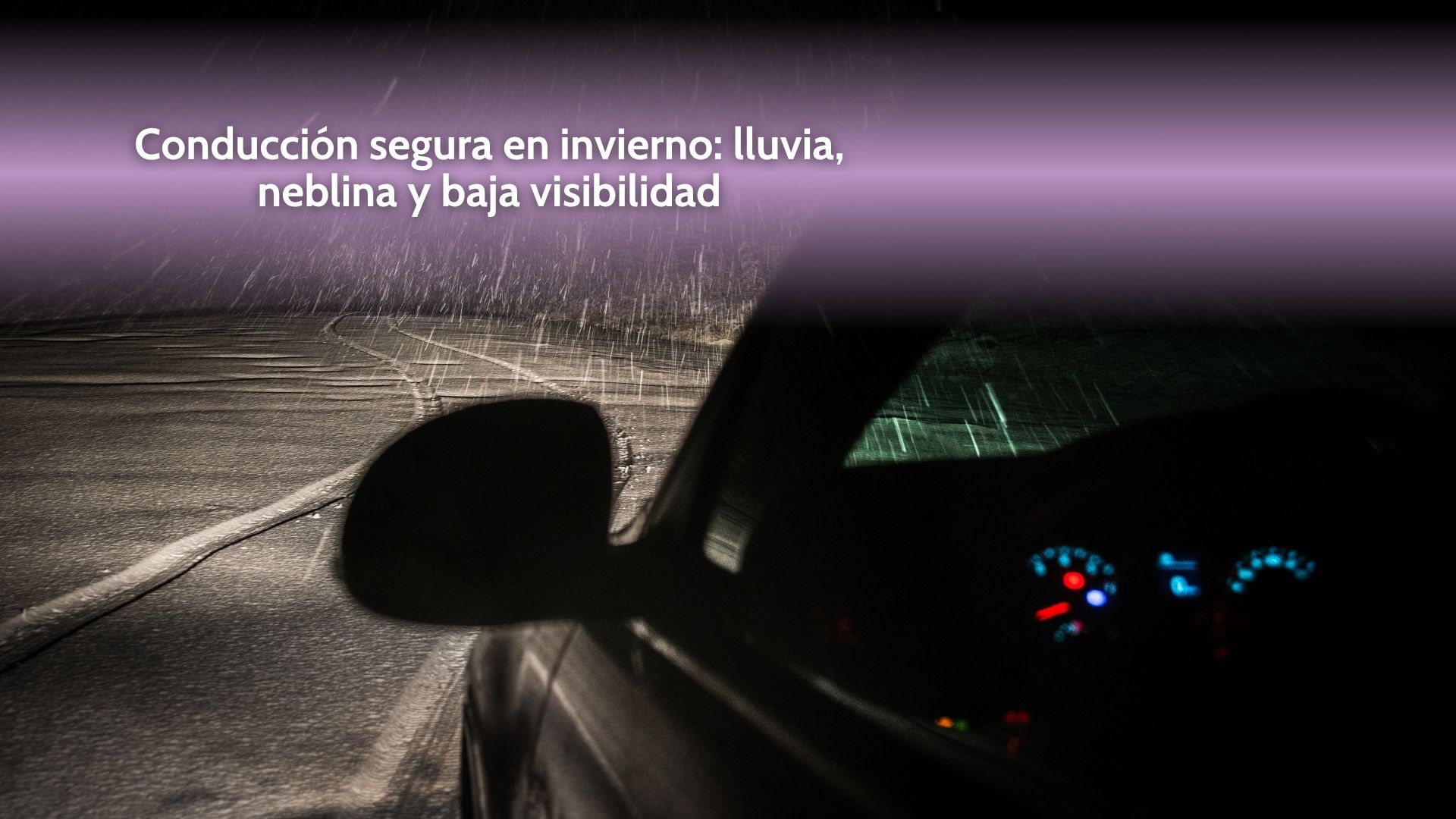 Conducción segura en invierno: lluvia, neblina y baja visibilidad